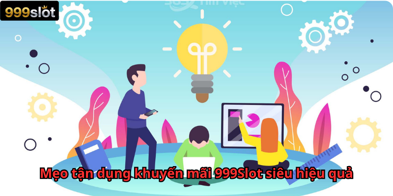 Mẹo tận dụng khuyến mãi 999Slot siêu hiệu quả