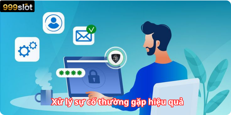 Xử lý sự cố thường gặp hiệu quả