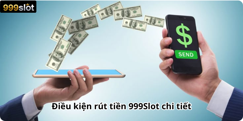 Điều kiện rút tiền 999Slot chi tiết