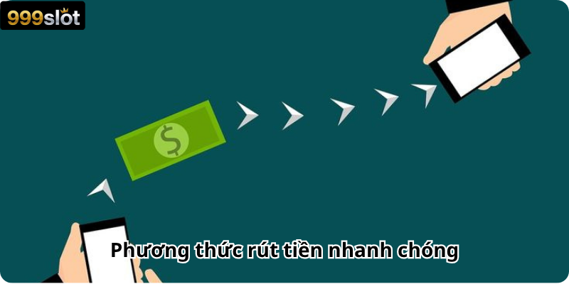 Phương thức rút tiền nhanh chóng