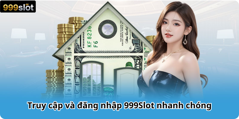Truy cập và đăng nhập 999Slot nhanh chóng