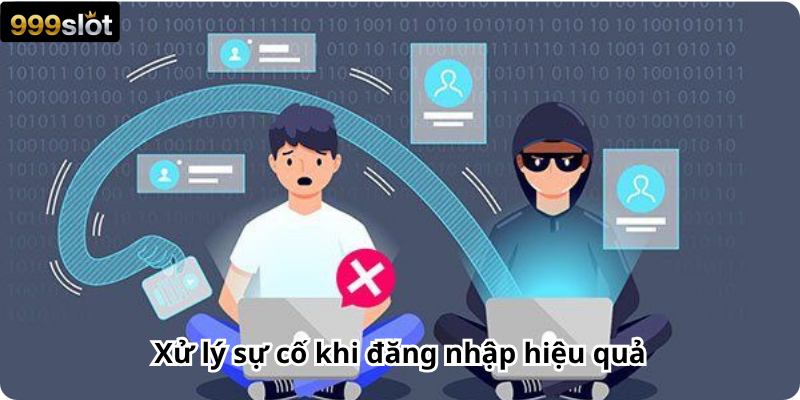 Xử lý sự cố khi đăng nhập hiệu quả