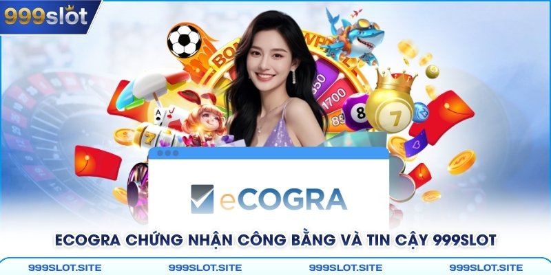 eCOGRA chứng nhận công bằng và tin cậy 999Slot