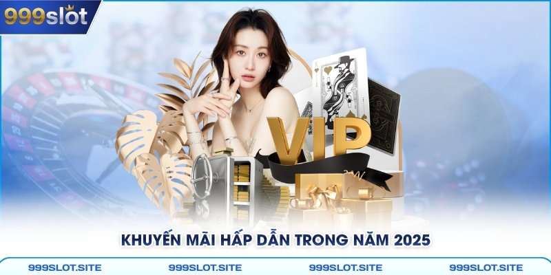 Khuyến mãi hấp dẫn trong năm 2025