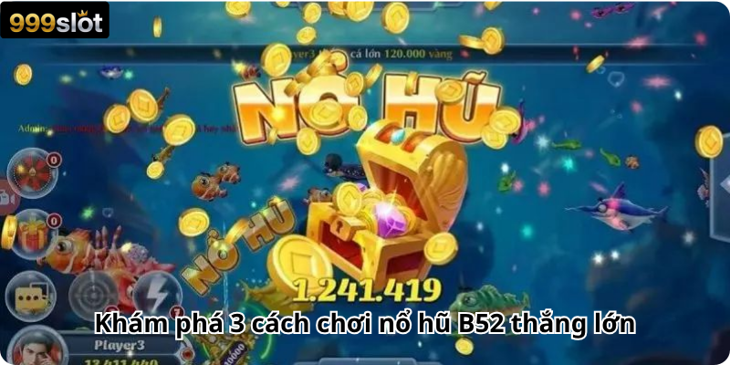 Khám phá 3 cách chơi nổ hũ B52 thắng lớn
