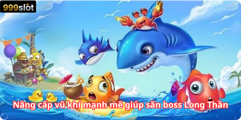 Nâng cấp vũ khí mạnh mẽ giúp săn boss Long Thần