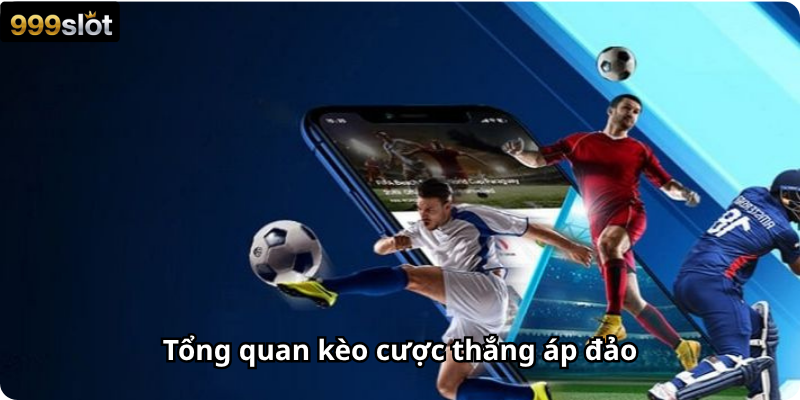 Tổng quan kèo cược thắng áp đảo