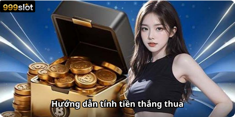 Hướng dẫn tính tiền thắng thua