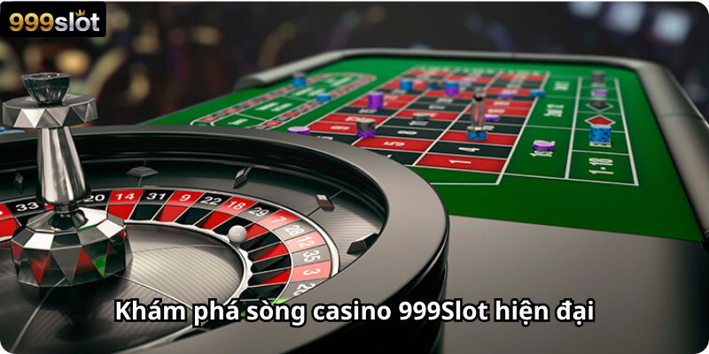Khám phá sòng casino 999Slot hiện đại
