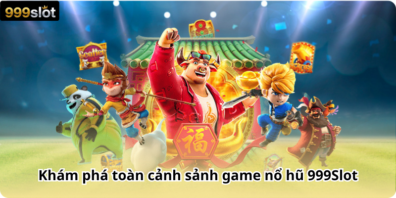Khám phá toàn cảnh sảnh game nổ hũ 999Slot
