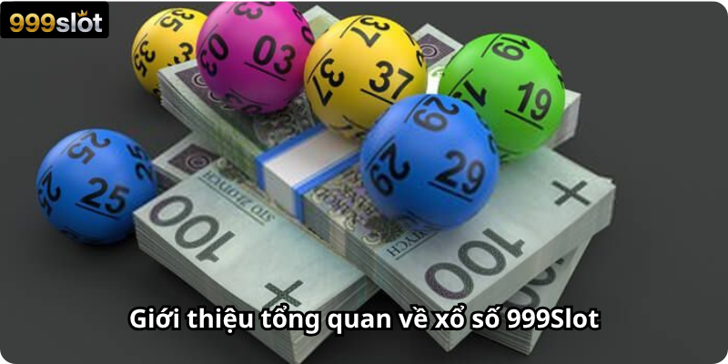 Giới thiệu tổng quan về xổ số 999Slot