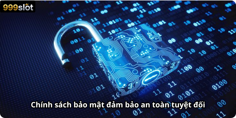 Chính sách bảo mật đảm bảo an toàn tuyệt đối