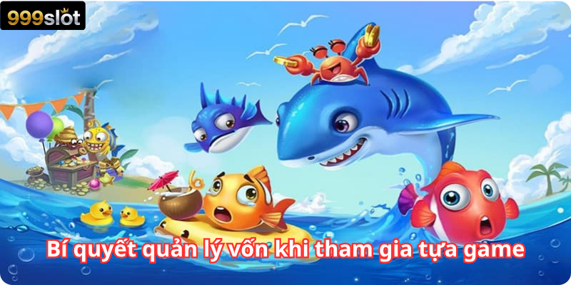Bí quyết quản lý vốn khi tham gia tựa game