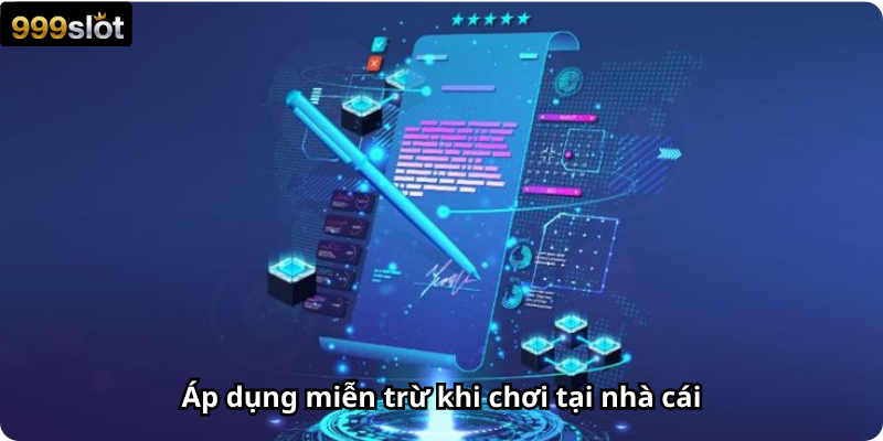 Áp dụng miễn trừ khi chơi tại nhà cái