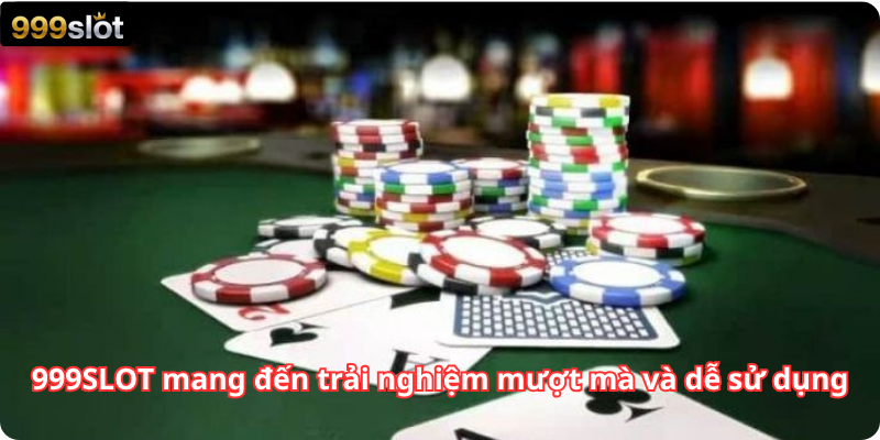 999SLOT mang đến trải nghiệm mượt mà và dễ sử dụng