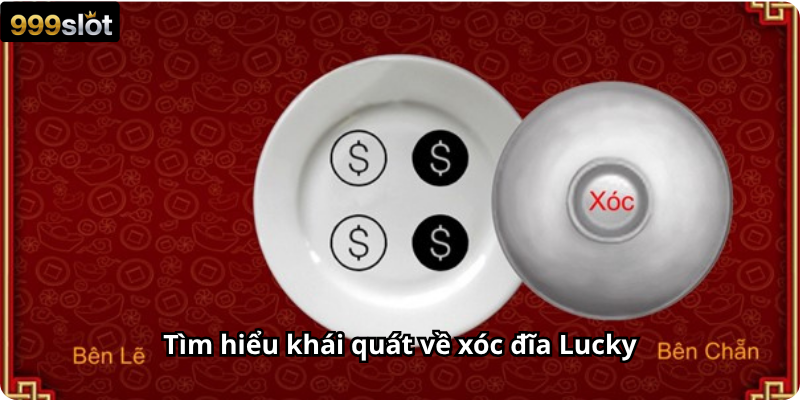 Tìm hiểu khái quát về xóc đĩa Lucky