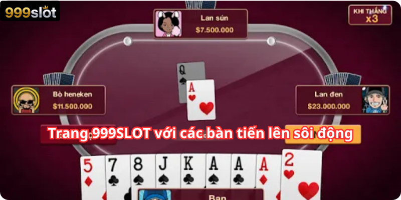 Trang 999SLOT với các bàn tiến lên sôi động
