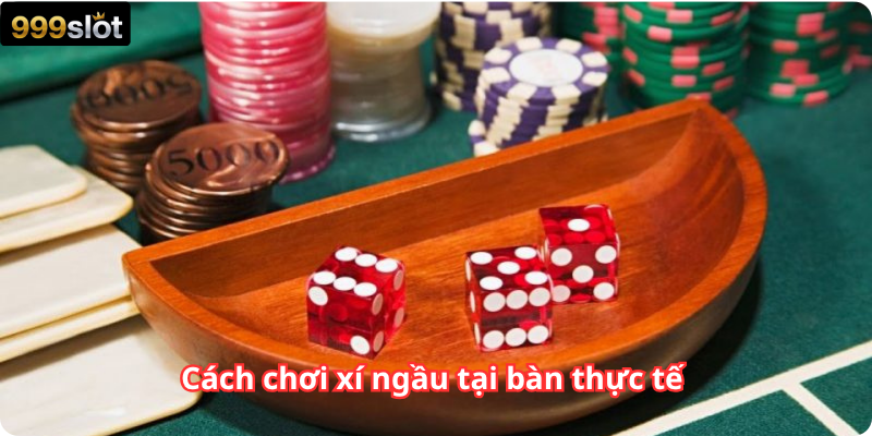 Cách chơi xí ngầu tại bàn thực tế 