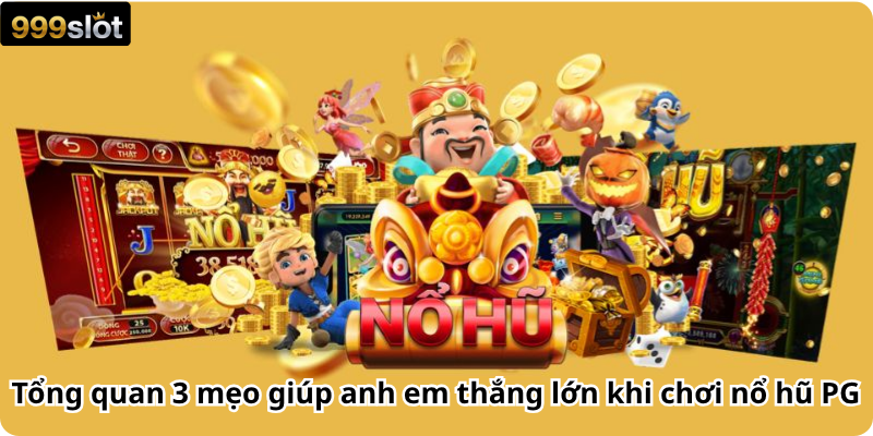 Tổng quan 3 mẹo giúp anh em thắng lớn khi chơi nổ hũ PG
