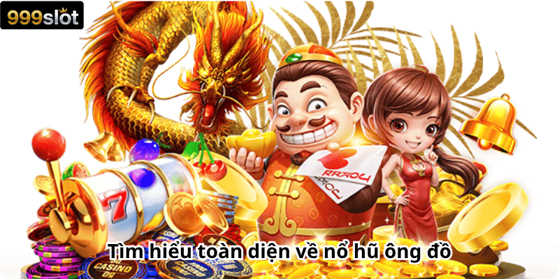 Tìm hiểu toàn diện về nổ hũ ông đồ