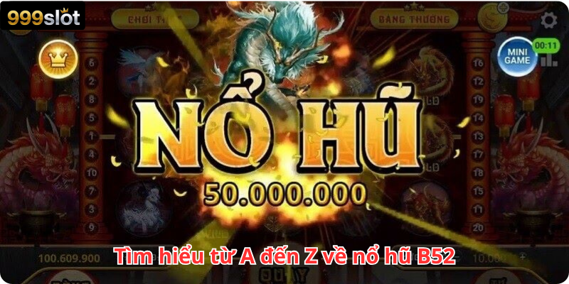 Tìm hiểu từ A đến Z về nổ hũ B52